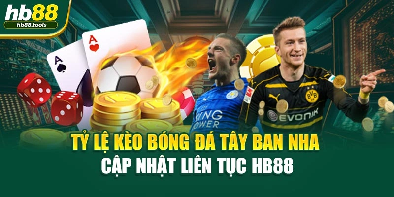 Tỷ Lệ Kèo Bóng Đá Tây Ban Nha Cập Nhật Liên Tục HB88