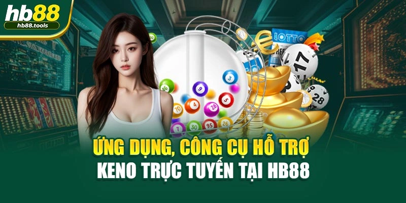 Ứng dụng, công cụ hỗ trợ Keno trực tuyến tại HB88