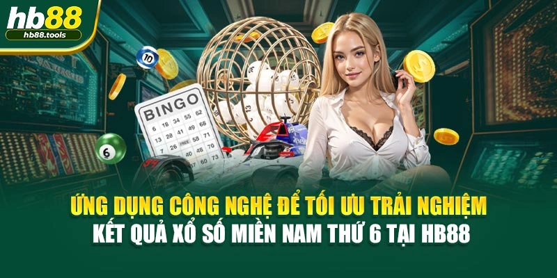 Ứng dụng công nghệ để tối ưu trải nghiệm kết quả xổ số miền Nam thứ 6 tại HB88