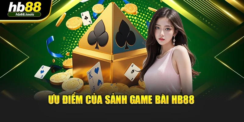 Ưu điểm của sảnh game bài HB88