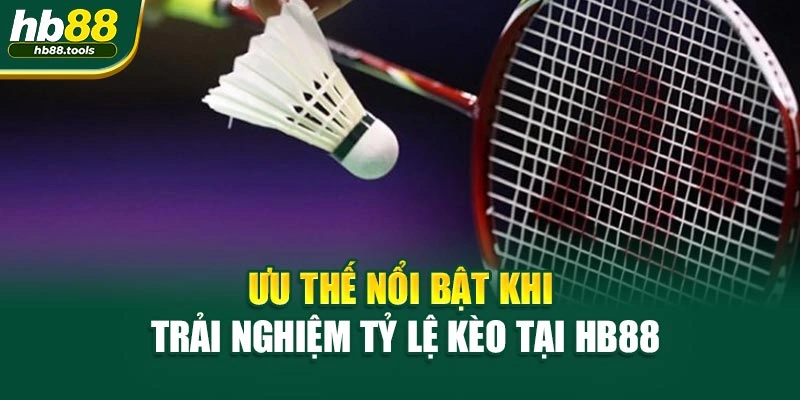 Ưu thế nổi bật khi trải nghiệm tỷ lệ kèo tại HB88