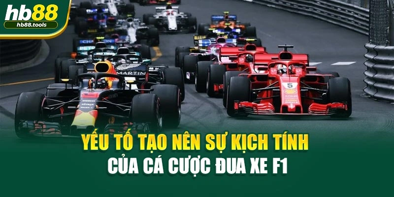 Yếu tố tạo nên sự kịch tính của cá cược đua xe F1